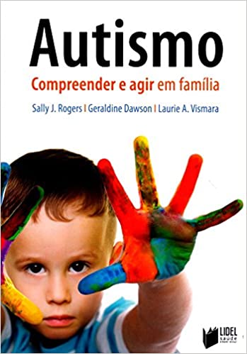 Autismo: compreender e agir em família, de Sally Rogers, Geraldine Dawson e Laurie Vismara