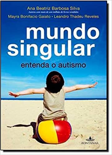 Mundo singular: entenda o autismo, de Ana Beatriz Barbosa Silva
